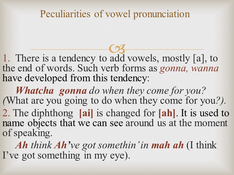 1.  There is a tendency to add vowels, mostly [a], to the end